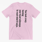 You Look Crazy Slogan Tee