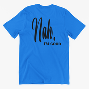 Nah I'm Good Slogan Tee