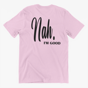 Nah I'm Good Slogan Tee