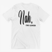 Nah I'm Good Slogan Tee